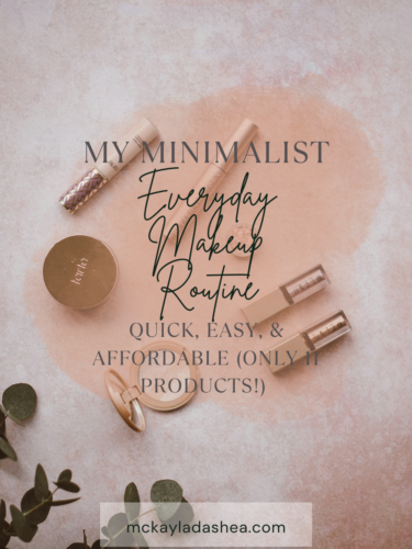 My Minimalist Everyday Makeup Routine: Quick, Easy, & Affordable (Only 11 Products!)